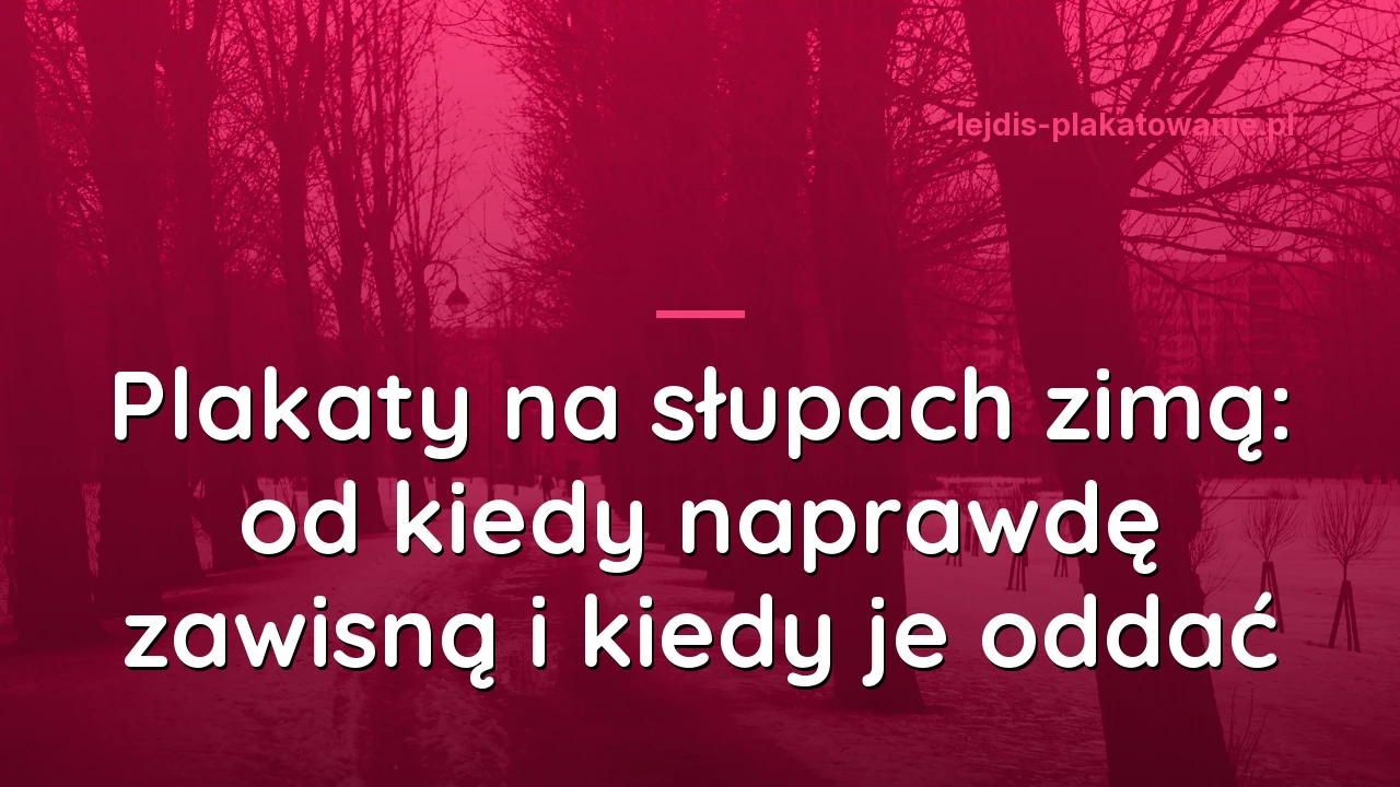 Plakaty na słupach zimą: od kiedy naprawdę zawisną i kiedy je oddać