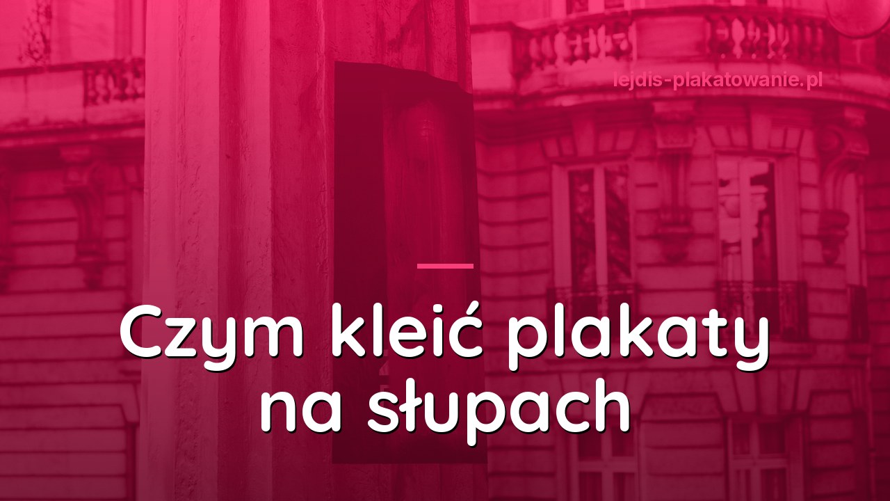 Czym kleić plakaty na słupach ogłoszeniowych